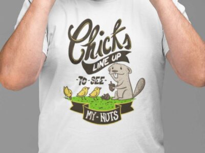 Chicks Line Up To See My Nuts Shirt