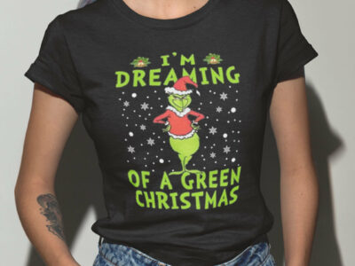 Grinch Im Dreaming Of A Green Christmas Shirt