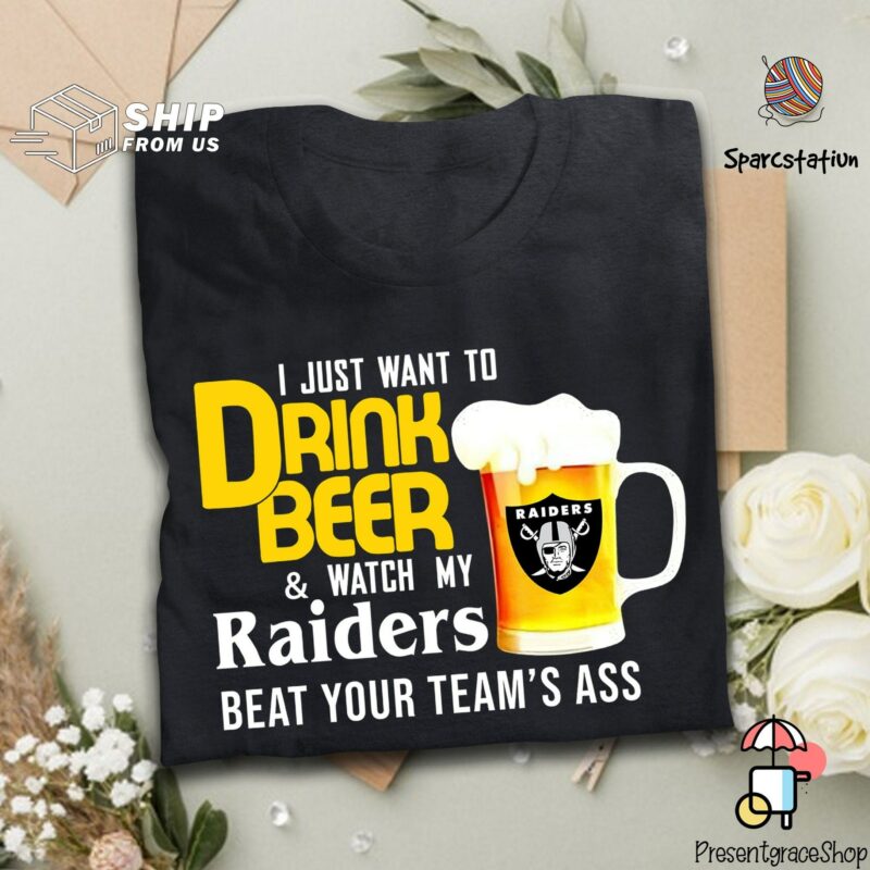 I Just Want To Drink Beer And Watch Las Vegas Raiders Football Team T Shirt