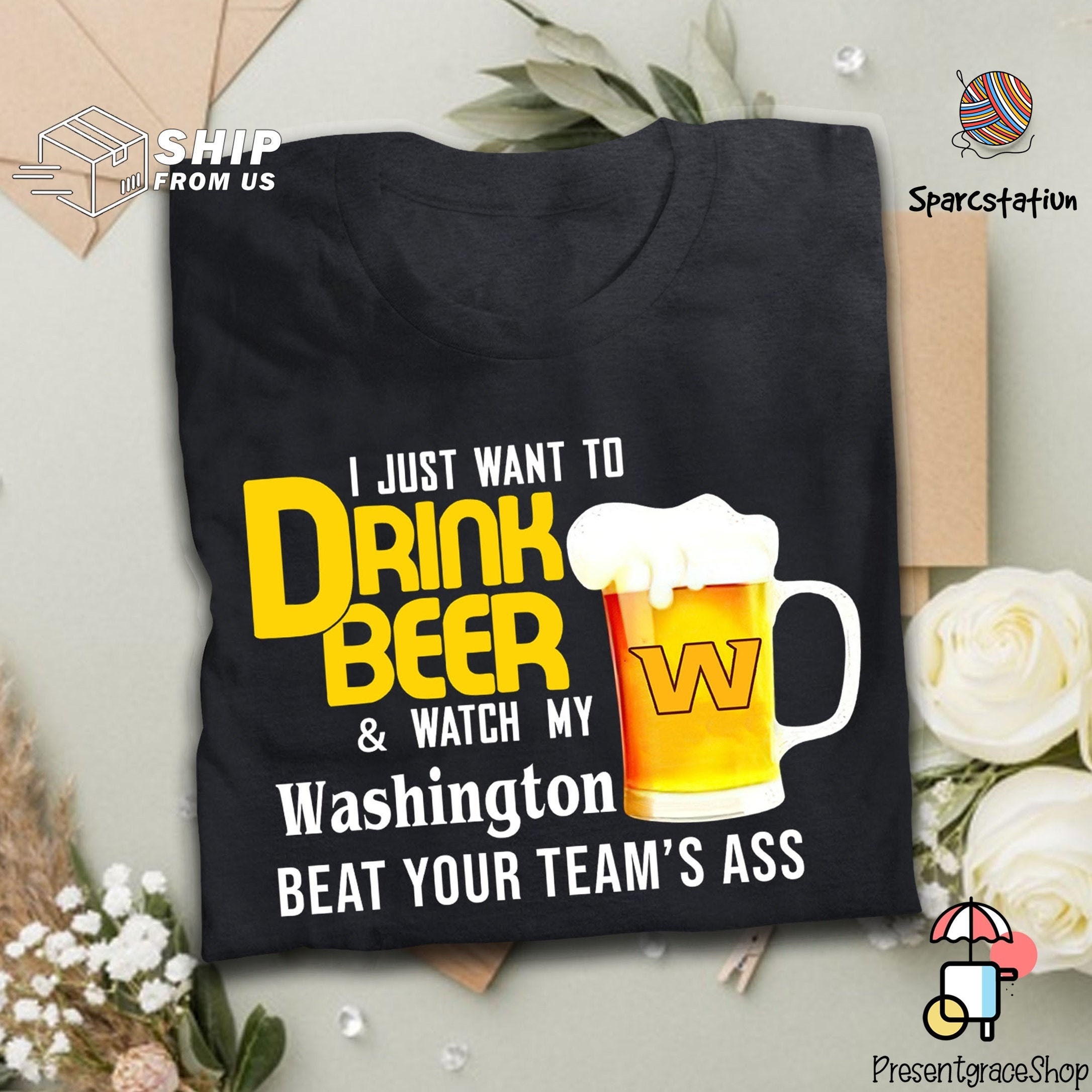 I Just Want To Drink Beer And Watch Washington Football Team T Shirt