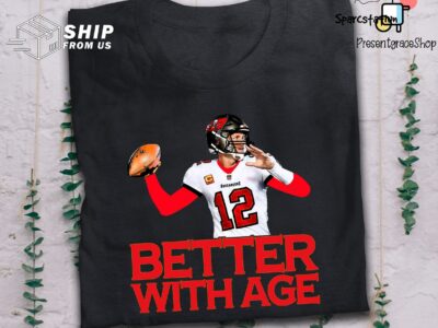 12 Better With Age Funny T Shirt Tom Brady Tampa Bay Buccaneers Football Team Fan T Shirt