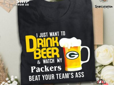 I Just Want To Drink Beer And Watch Green Bay Packers Football Team T Shirt