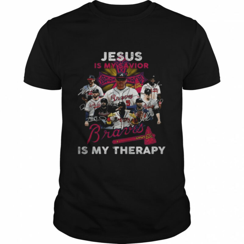 Jesus Is My Savior Signatures Atlanta Braves Is My Therapy Unisex T-Shirt