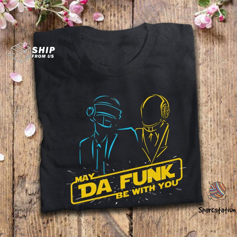 May Da Funk Be With You Funny T Shirt Daft Punk Shirt
