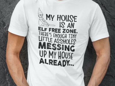 My House Is An Elf Free Zone Christmas Shirt
