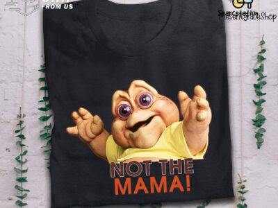 Not The Mama T Shirt Baby Sinclair Dinosaurs Movie T Shirt