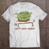 Let’s Have Shrex T Shirt
