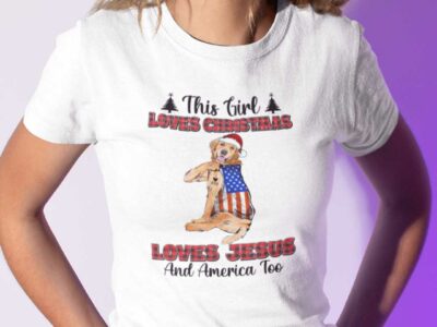 This Girl Loves Christmas Shirt Loves Jesus And America Too