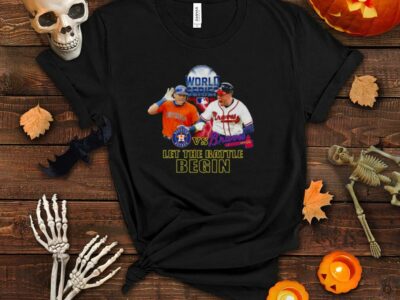 World Series 2021 Houston Astros Vs Braves Let’s The Battle Begin Shirt