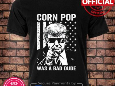 Donald Trump Corn Pop Was A Bad Dude Tee Shirt