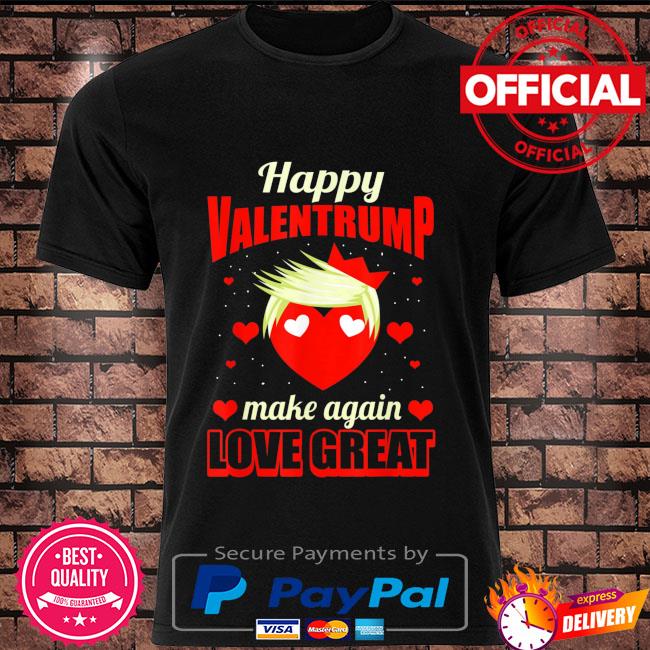 Happy Valentrump make again love great shirt