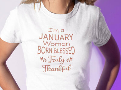 I’m A January Woman Born Blessed Truly Thankful Shirt