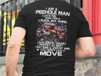 I Am A Peehole Man Drink Pee And I Fuck My Wife Shirt January