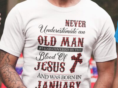 Jesus T Shirt Never Underestimate An Old Man January