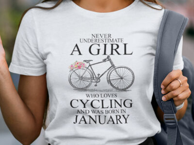 Never Underestimate A Girl Who Loves Cycling January Shirt