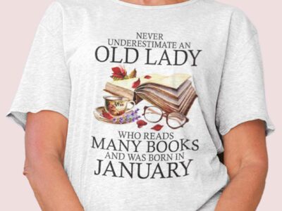 Never Underestimate An Old Lady Who Reads Many Books Shirt January