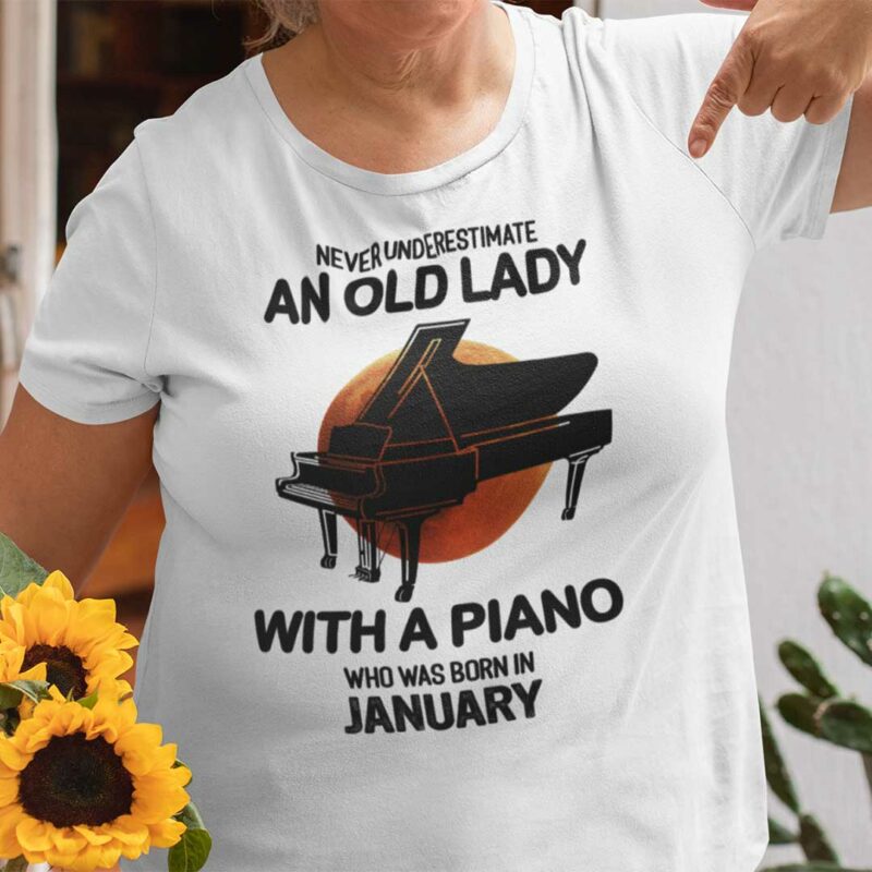 Never Underestimate An Old Lady With A Piano Shirt January
