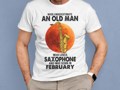 Never Underestimate An Old Man With A Saxophone Shirt January