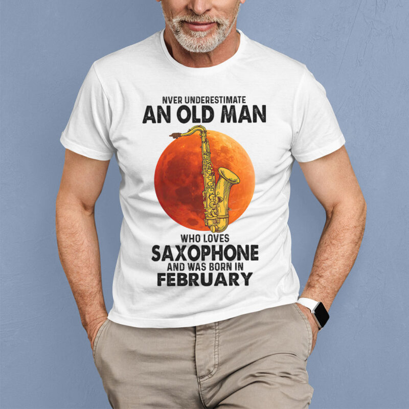 Never Underestimate An Old Man With A Saxophone Shirt January