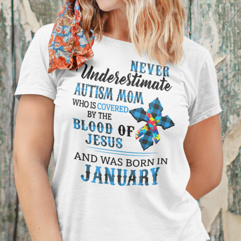 Never Underestimate Autism Mom Covered By Blood Of Jesus Shirt ?January