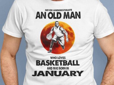 Never Underestimate Old Man Who Loves Basketball Shirt January