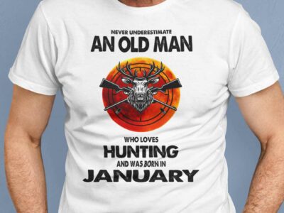 Never Underestimate Old Man Who Loves Hunting Shirt January
