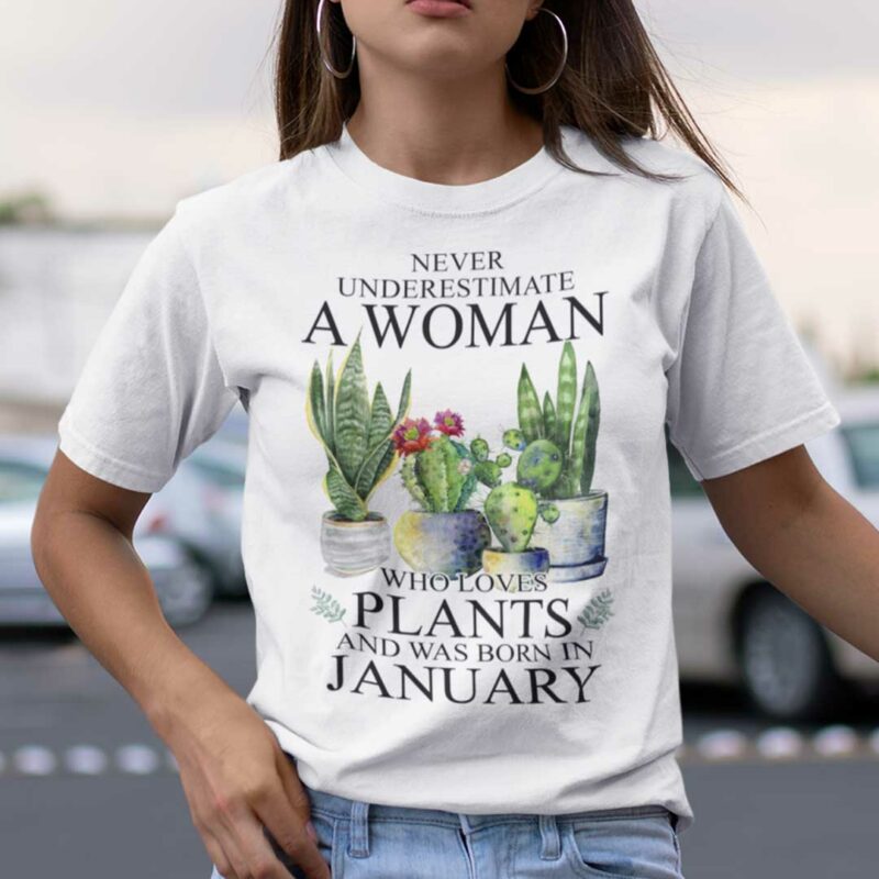 Never Underestimate Woman Who Loves Plants Shirt January