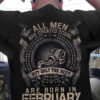 All Men Are Created Equal The Best Are Born In February Shirt