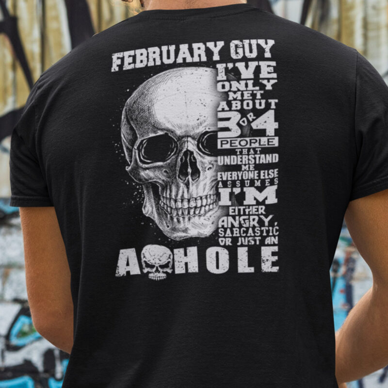 February Guy I‘ve Only Met 3 Or 4 People Understand Me Shirt