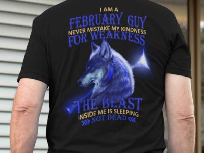 I Am A February Guy Never Mistake My Kindness For Weakness Shirt