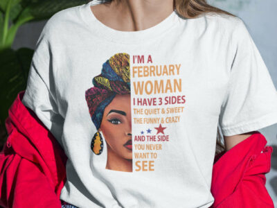 I Am A February Woman I Have 3 Sides Shirt