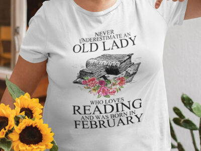 Never Underestimate An Old Lady Who Loves Reading Books Shirt February