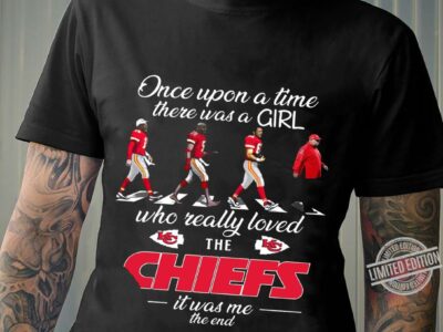 Once Upon A Time There Was A Girl Who Really Loved The Chiefs It Was Me The End Shirt