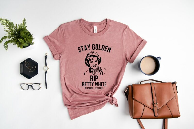 RIP Betty White Shirt 1922-2021 Stay Golden Shrits