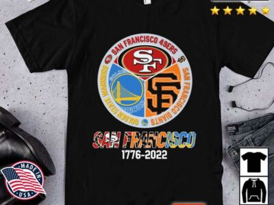 San Francisco 1776-2022 San Francisco 49ers San Francisco Warriors and San Francisco Giants tshirt