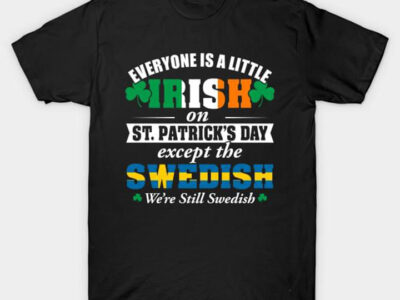 Everyone Is A Little Irish On St Patrick‘s Day Except The Swedish We‘re Still Swedish