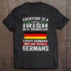 Hottest Everyone Is A Little Irish On St Patrick Day Except Germans Shirt