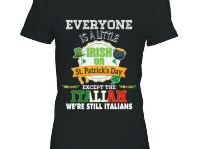Hottest Everyone Is A Little Irish On St Patrick Day Except Italian Shirt