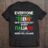 Hottest Everyone Is A Little Irish On St Patrick Day Except Italians Shirt