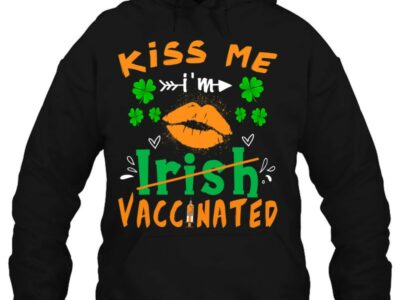 Hottest Kiss Me I‘m Irish Vaccinated Funny St Patrick Day Gift Shirt