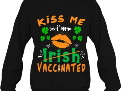 Hottest Kiss Me I‘m Irish Vaccinated Funny St Patrick Day Gift Shirt