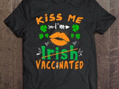 Hottest Kiss Me I‘m Irish Vaccinated Funny St Patrick Day Gift Shirt