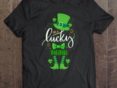 Hottest Leprechaun I‘m A Lucky Nana St Patrick Day Unique Nana Gifts Shirt