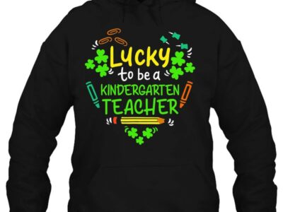 Hottest Lucky To Be A Kindergarten Teacher St Patrick Day Shirt