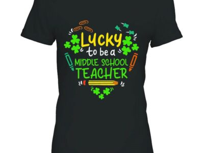 Hottest Lucky To Be A Middle School Teacher St Patrick Day Shirt