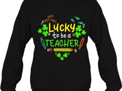 Hottest Lucky To Be A Teacher St Patrick Day Shirt