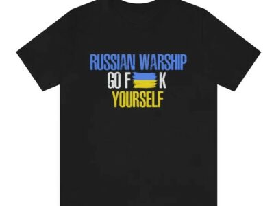 Hottest Russian Warship Go Fuck Yourself Ukraine Flag T-shirt