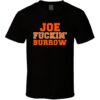 Joe Fuckin Burrow Cincinnati Bengals Football Fan Shirt