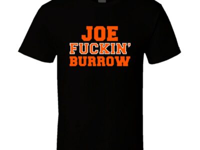 Joe Fuckin Burrow Cincinnati Bengals Football Fan Shirt