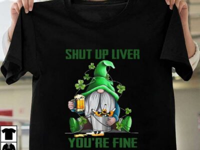 New Official Irish Shut Up Liver You‘re Fine Gnomes Shamrock St Patrick‘s Day Premium T Shirt